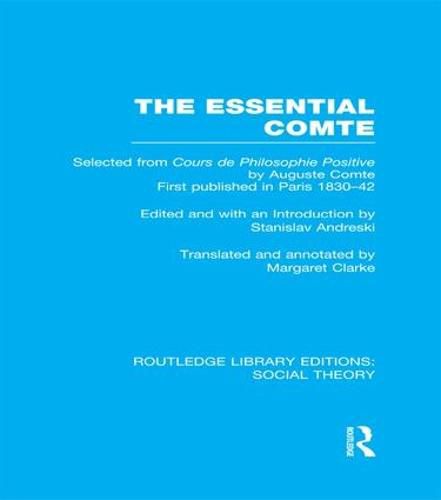 The Essential Comte (RLE Social Theory): Selected from 'Cours de philosophie positive' by Auguste Comte