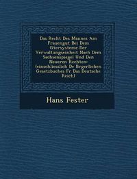 Cover image for Das Recht Des Mannes Am Frauengut Bei Dem G Tersysteme Der Verwaltungseinheit Nach Dem Sachsenspiegel Und Den Neueren Rechten: (Einschliesslich de B Rgerlichen Gesetzbuches F R Das Deutsche Reich)