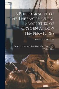 Cover image for A Bibliography of the Thermophysical Properties of Oxygen at Low Temperatures; NBS Technical Note 137