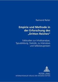 Cover image for Empirie Und Methode in Der Erforschung Des  Dritten Reiches: Fallstudien Zur Inhaltsanalyse, Typusbildung, Statistik, Zu Interviews Und Selbstzeugnissen