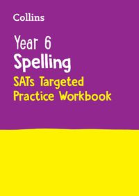 Cover image for Year 6 Spelling SATs Targeted Practice Workbook