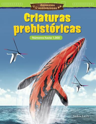 Cover image for Animales asombrosos: Criaturas prehistoricas: Numeros hasta 1,000 (Amazing Animals: Prehistoric Creatures: Numbers to 1,000)