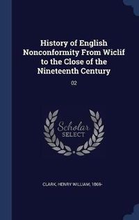 Cover image for History of English Nonconformity from Wiclif to the Close of the Nineteenth Century: 02