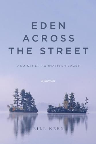 Cover image for Eden Across the Street and Other Formative Places: A Memoir