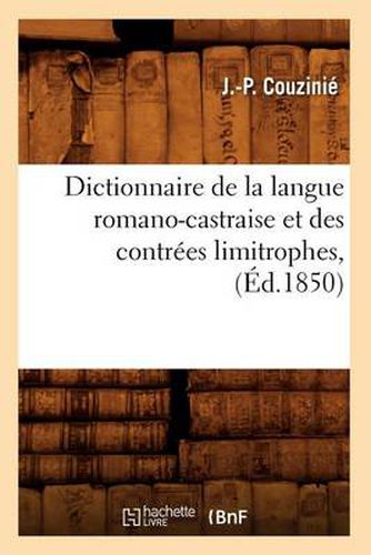 Cover image for Dictionnaire de la Langue Romano-Castraise Et Des Contrees Limitrophes, (Ed.1850)