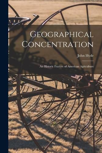 Cover image for Geographical Concentration: an Historic Feature of American Agriculture