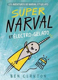 Cover image for Les Aventures de Narval Et Gelato: N Degrees 2 - Super Narval Et Electro-Gelato