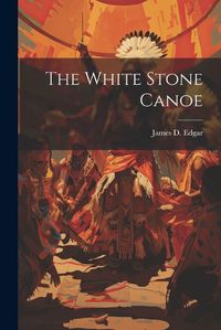 Cover image for The White Stone Canoe