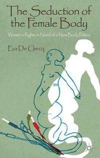 Cover image for The Seduction of the Female Body: Women's Rights in Need of a New Body Politics