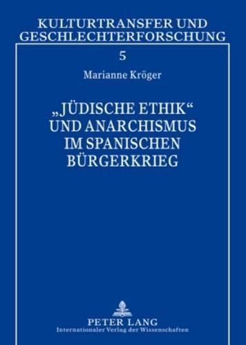 Juedische Ethik  Und Anarchismus Im Spanischen Buergerkrieg: Simone Weil - Carl Einstein - Etta Federn