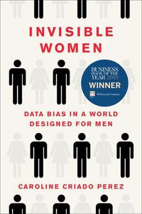 Cover image for Invisible Women: Data Bias in a World Designed for Men