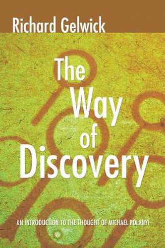 The Way of Discovery: An Introduction to the Thought of Michael Polanyi