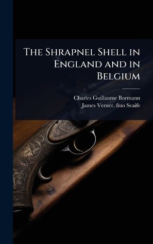 Cover image for The Shrapnel Shell in England and in Belgium