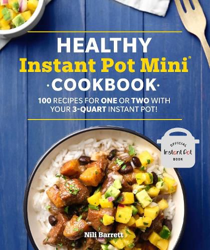Healthy Instant Pot Mini Cookbook: 100 Recipes for One or Two with your 3-Quart Instant Pot