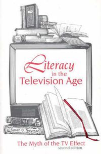 Cover image for Literacy in the Television Age: The Myth of the TV Effect, 2nd Edition