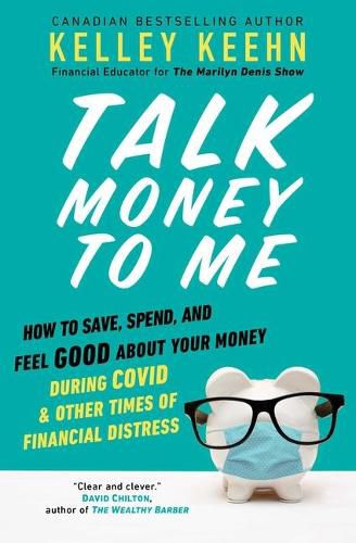 Cover image for Talk Money to Me: How to Save, Spend, and Feel Good about Your Money During Covid and Other Times of Financial Distress