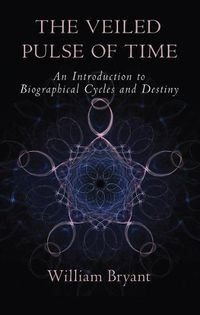 Cover image for The Veiled Pulse of Time: An Introduction to Biographical Cycles and Destiny