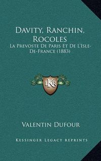 Cover image for Davity, Ranchin, Rocoles: La Prevoste de Paris Et de L'Isle-de-France (1883)