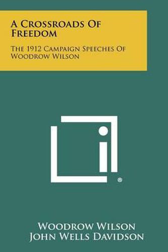 Cover image for A Crossroads of Freedom: The 1912 Campaign Speeches of Woodrow Wilson