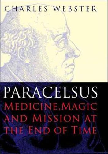 Cover image for Paracelsus: Medicine, Magic and Mission at the End of Time