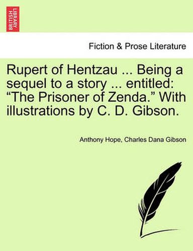 Cover image for Rupert of Hentzau ... Being a Sequel to a Story ... Entitled: The Prisoner of Zenda. with Illustrations by C. D. Gibson.