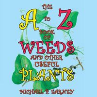 Cover image for The A to Z Book of Weeds and Other Useful Plants