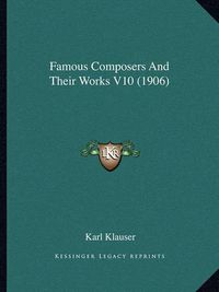 Cover image for Famous Composers and Their Works V10 (1906)