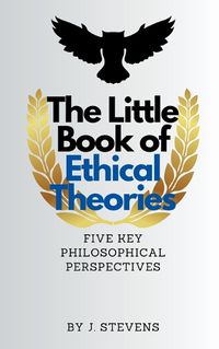 Cover image for The Little Book of Ethical Theories