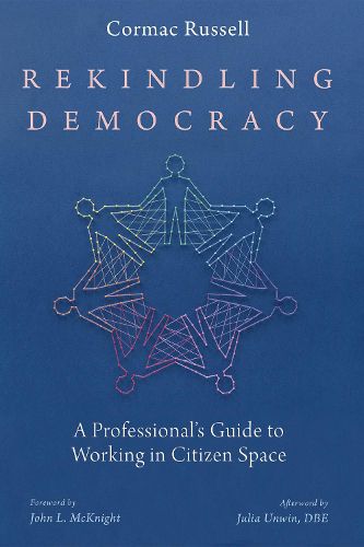 Cover image for Rekindling Democracy: A Professional's Guide to Working in Citizen Space