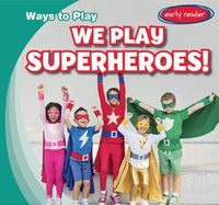 Cover image for We Play Superheroes!