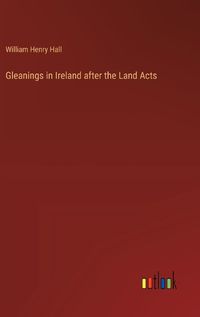 Cover image for Gleanings in Ireland after the Land Acts