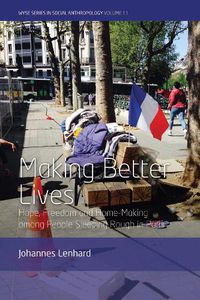 Cover image for Making Better Lives: Hope, Freedom and Home-Making among People Sleeping Rough in Paris