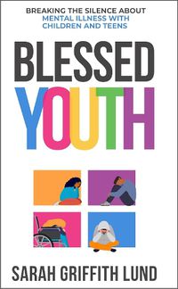 Cover image for Blessed Youth: Breaking the Silence about Mental Health with Children and Teens