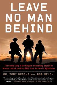 Cover image for Leave No Man Behind: The Untold Story of the Rangers' Unrelenting Search for Marcus Luttrell, the Navy SEAL Lone Survivor in Afghanistan