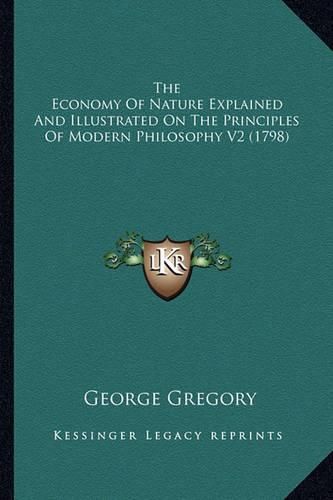 The Economy of Nature Explained and Illustrated on the Princthe Economy of Nature Explained and Illustrated on the Principles of Modern Philosophy V2 (1798) Iples of Modern Philosophy V2 (1798)