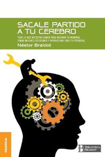 Cover image for Sacale Partido a Tu Cerebro: Todo lo que necesitas saber para mejorar tu memoria, tomar decisiones y aprovechar todo tu potencial