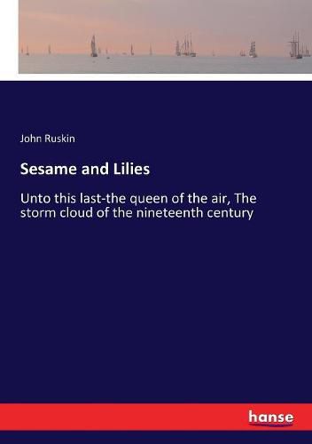 Cover image for Sesame and Lilies: Unto this last-the queen of the air, The storm cloud of the nineteenth century