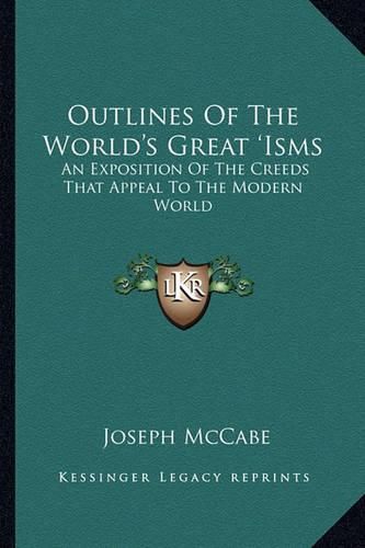 Cover image for Outlines of the World's Great 'Isms: An Exposition of the Creeds That Appeal to the Modern World