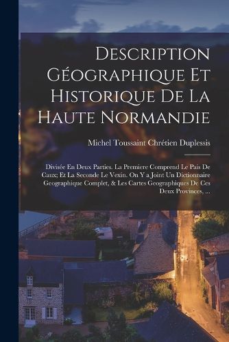 Cover image for Description Geographique Et Historique De La Haute Normandie