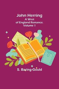 Cover image for John Herring: A West of England Romance. Volume 1