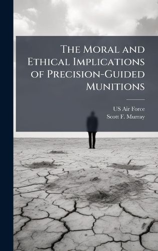 Cover image for The Moral and Ethical Implications of Precision-Guided Munitions