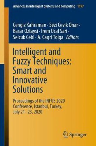 Cover image for Intelligent and Fuzzy Techniques: Smart and Innovative Solutions: Proceedings of the INFUS 2020 Conference, Istanbul, Turkey, July 21-23, 2020