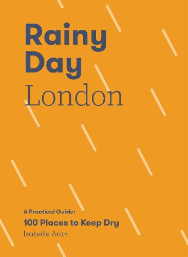 Rainy Day London: 100 Places to Keep Dry
