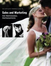 Cover image for Kathleen Hawkins Guide to Sales and Marketing for Professional Photographers, The