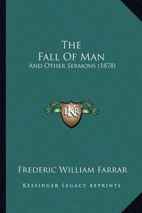Cover image for The Fall of Man: And Other Sermons (1878)
