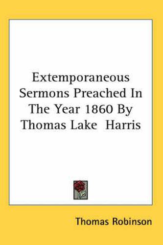 Cover image for Extemporaneous Sermons Preached in the Year 1860 by Thomas Lake Harris