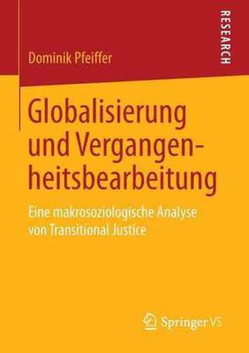 Cover image for Globalisierung und Vergangenheitsbearbeitung: Eine makrosoziologische Analyse von Transitional Justice