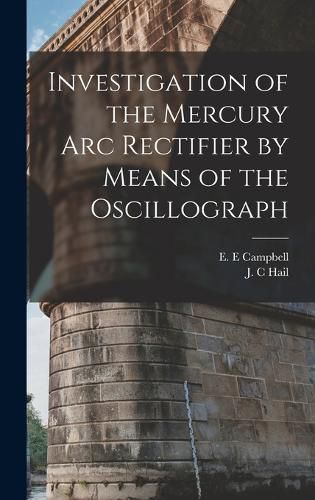 Investigation of the Mercury arc Rectifier by Means of the Oscillograph