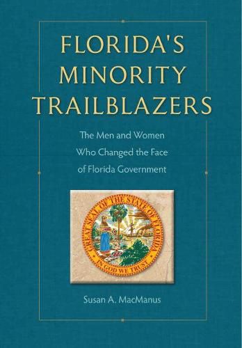 Florida's Minority Trailblazers: The Men and Women Who Changed the Face of Florida Government