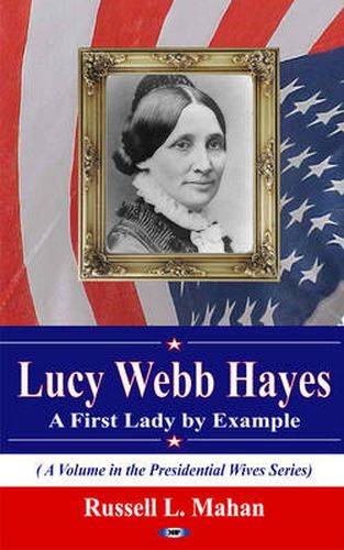 Lucy Webb Hayes: A First Lady by Example